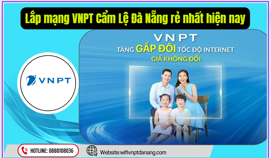 Lắp mạng VNPT Cẩm Lệ Đà Nẵng rẻ nhất hiện nay