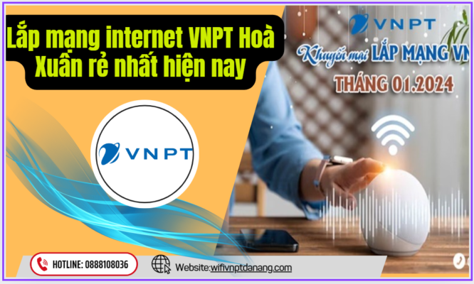 Lắp mạng internet VNPT Hoà Xuân rẻ nhất hiện nay