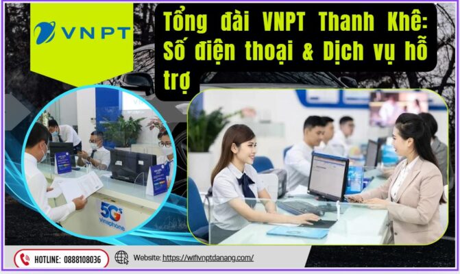 Tổng đài VNPT Thanh Khê Số điện thoại & Dịch vụ hỗ trợ