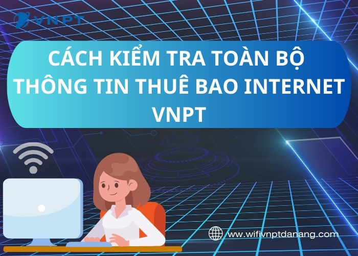 cach kiem tra toan bo thong tin thue bao internet vnpt